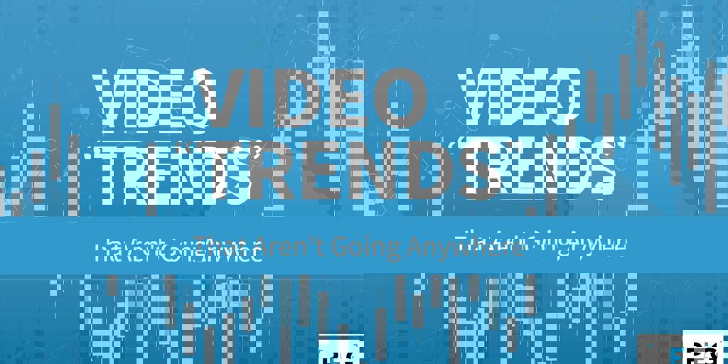Video "Trends" That Aren't Going Anywhere Blog Image