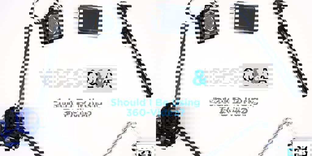 Video Q & A: Should I Be Using 360-Video? Blog Image