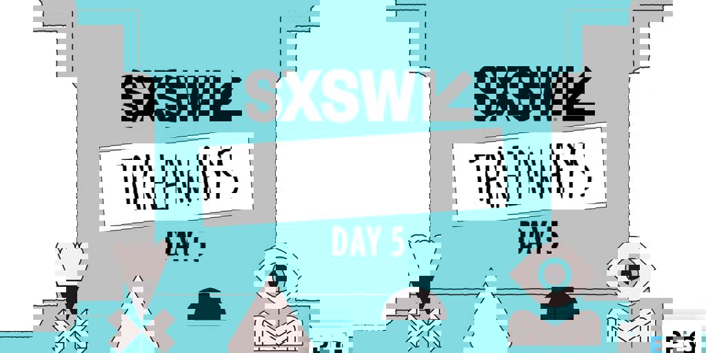 2019 SXSW Recap: Day 5 Blog Image