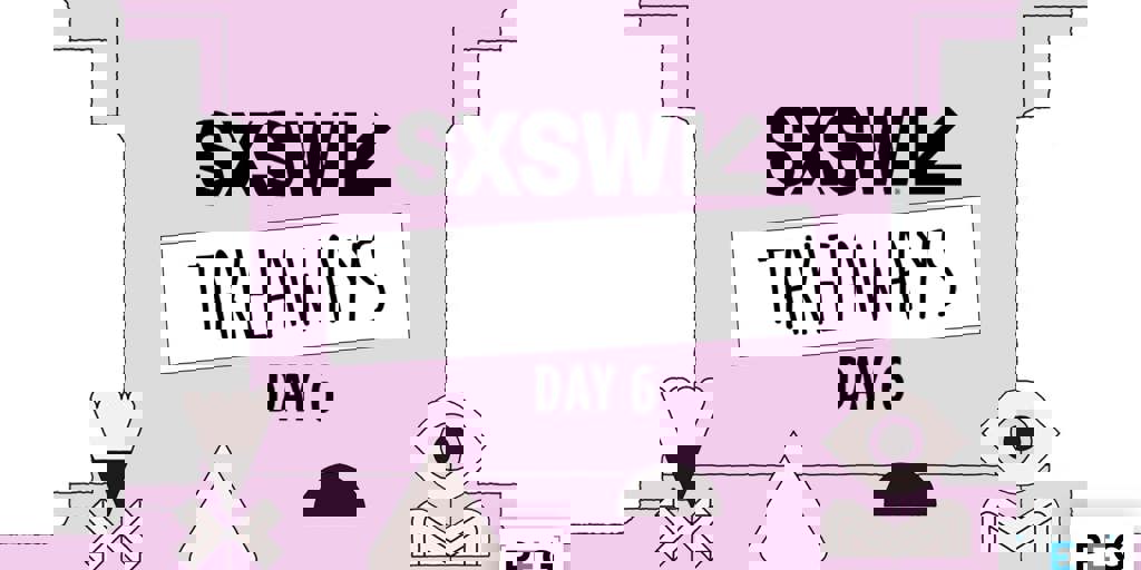 2019 SXSW Recap: Day 6 Blog Image