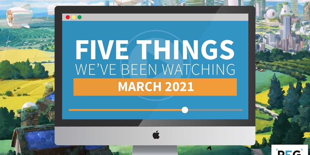 5 Things We've Been Watching: March 2021 Blog Image
