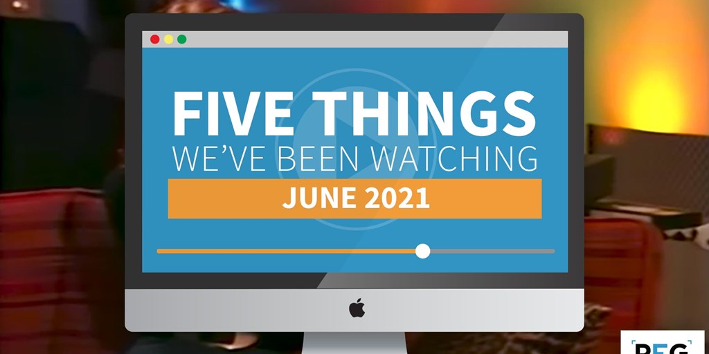 5 Things We've Been Watching: June 2021 Blog Image