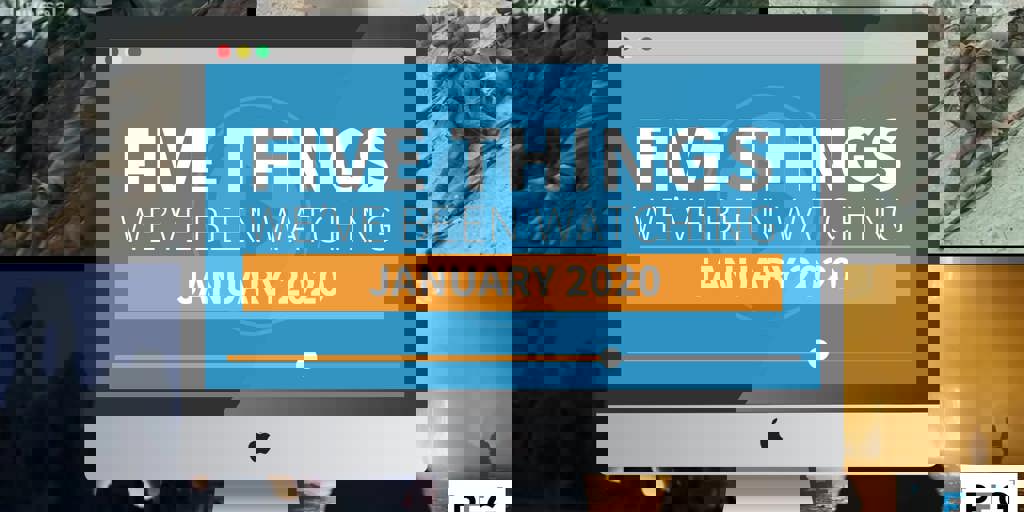 5 Things We've Been Watching: January 2020 Blog Image
