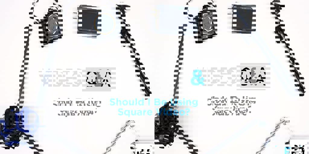 Video Q & A: Should I Be Using Square Video? Blog Image