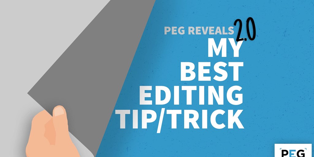 PEG Reveals 2.0: My Best Editing Tip/Trick Blog Image