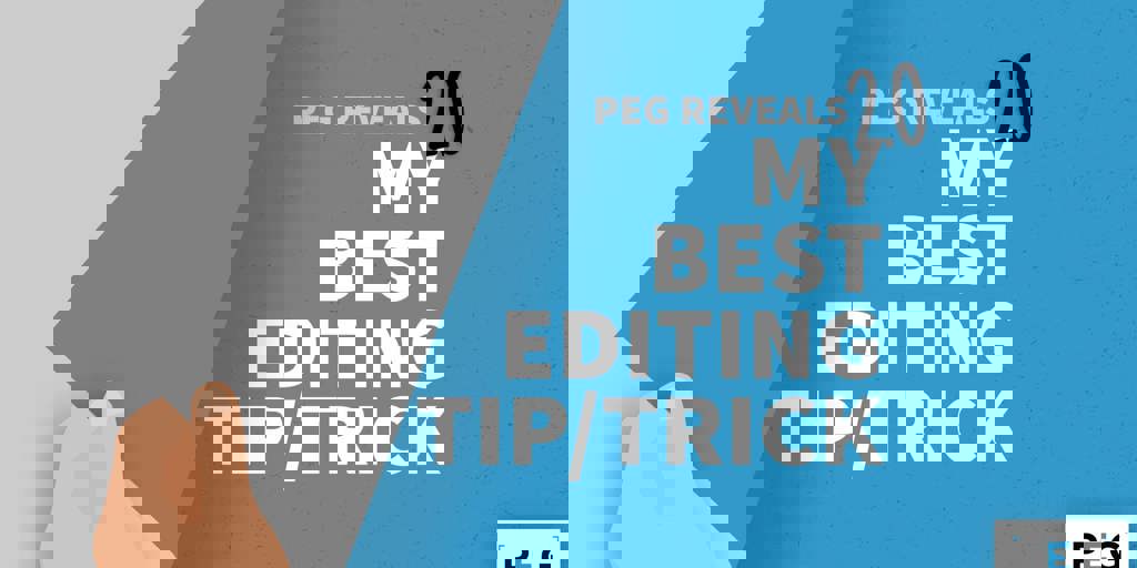 PEG Reveals 2.0: My Best Editing Tip/Trick Blog Image