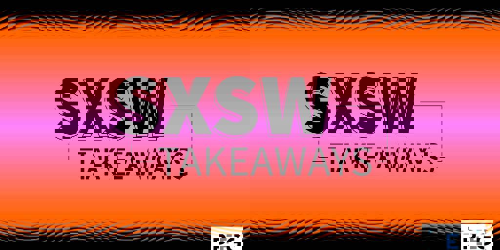 Biggest Takeaways from SXSW 2023 Blog Image
