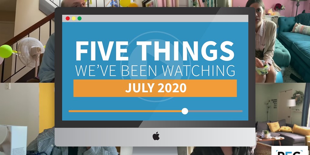 5 Things We've Been Watching: July 2020 Blog Image