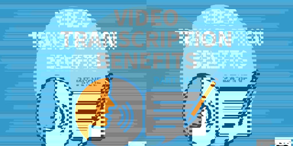 Video Transcription Benefits: Part One Blog Image