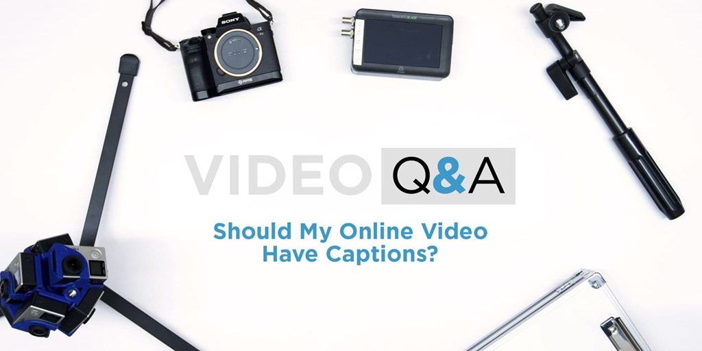 Video Q & A: Should My Online Video Have Captions? Blog Image