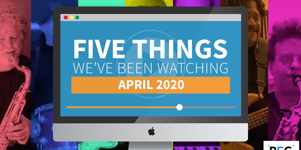 5 Things We've Been Watching: April 2020 Blog Image